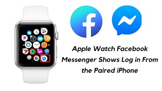 How To Fix Facebook Messenger Keeps Showing Log in From The Paired iPhone Error on Apple Watch