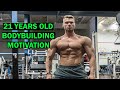21 years old | Bodybuilding motivation