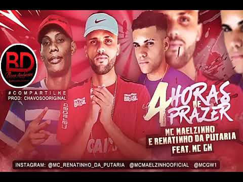 MC Maelzinho e Renatinho Da Putaria - 4 Horas de Prazer - ( Prod: ChavosoOriginal )