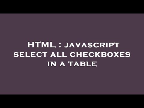 Html Javascript Select All Checkboxes In A Table