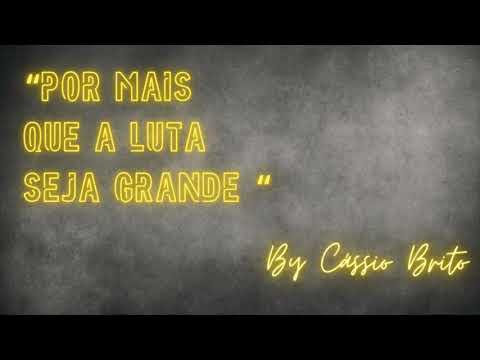 Por mais que a luta seja grande - by Cássio Brito Hino Avulso