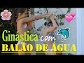 DESAFIO BALÃO COM ÁGUA COM GINÁSTICA