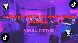 Download lagu DJ TIWAS TAK TAK TAK TAK GONDELI TENANAN BREAKBEAT mp3