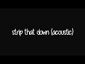Liam Payne - Strip That Down (Acoustic Lyric Video)