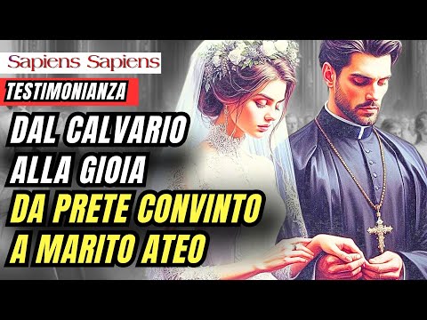 DAL CALVARIO ALLA GIOIA - DA PRETE CONVINTO A MARITO ATEO - Una testimonianza