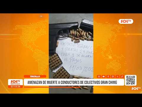 Trujillo: amenazan de muerte a conductores de colectivos Gran Chimú