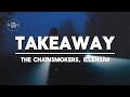 The Chainsmokers ILLENIUM Takeaway Ft Lennon Stella Lyrics