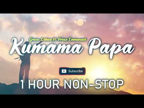 Kumama Papa (1 Hour Non-Stop Loop) - Grace Lokwa ft. Prinx Emmanuel