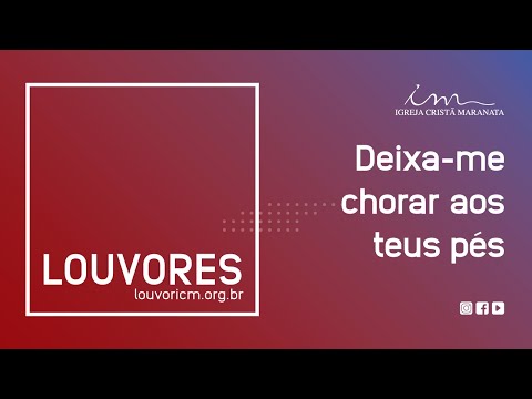 Deixa - me Chorar Aos Teus Pés - Igreja Cristã…