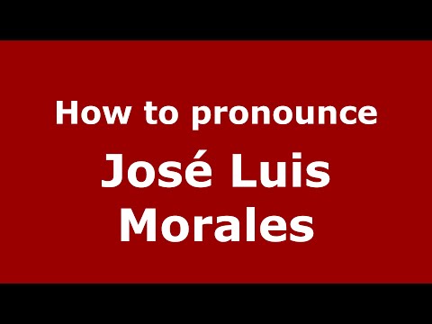How to pronounce José Luis Morales (Spain/Spanish) - PronounceNames.com