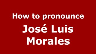 How to pronounce José Luis Morales