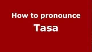 How to pronounce Tasa