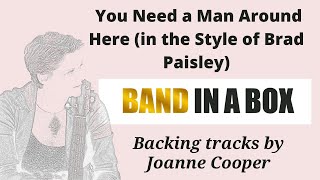 You need a Man around here (in the style of Brad Paisley) Band-in-a-Box backing tarcks with lyrics