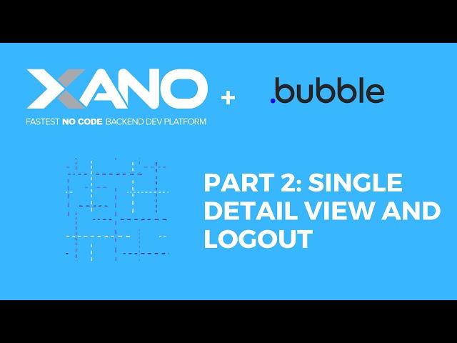 Bubble and Xano Part 2: Single Detail View and Logout