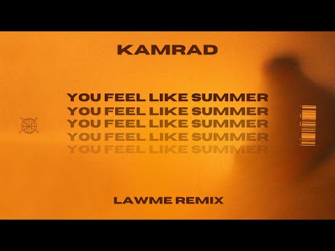 KAMRAD - You Feel Like Summer (lAwMe Remix)