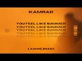 KAMRAD - You Feel Like Summer (lAwMe Remix)