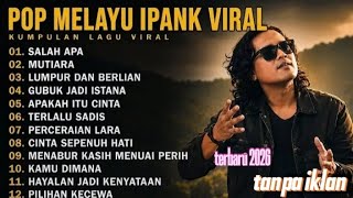 Download lagu IPANK FULL ALBUM TERBAIK (LIRIK) MUTIARA -SALAH APA -  || LAGU POP MELAYU TERBARU 2026 tanpa iklan mp3