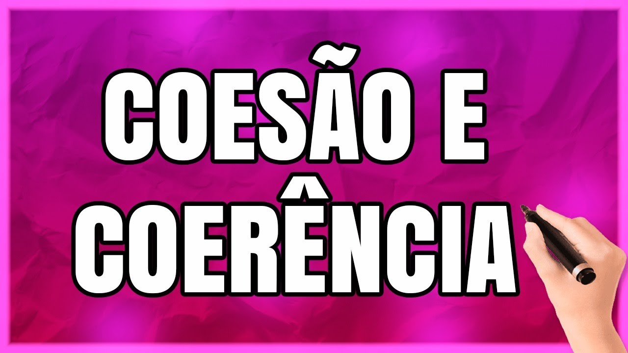 COESÃO E COERÊNCIA: Qual a Diferença Entre Coesão e Coerência?