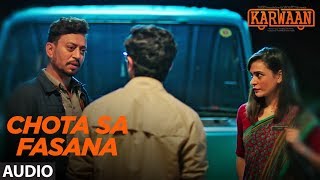 Chota Sa Fasana Full Audio | Karwaan | Irrfan Khan | DulQuer Salmaan | Mithila Palkar | Arijit Singh