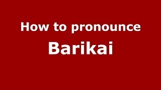 How to pronounce Barikai