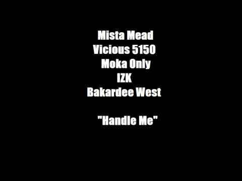Mista Mead, Vicious 5150, Moka Only, IZK, and Bakardee West - Handle Me