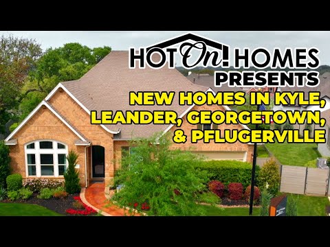 Hot On! Presents Best New Communities in Austin: Kyle, Leander, Georgetown. & Pflugerville 2023!