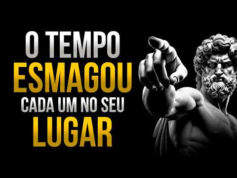 O tempo colocou cada um exatamente onde merecia estar | ESTOICISMO