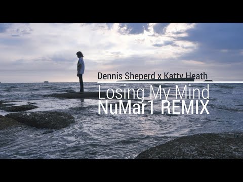 Dennis Sheperd x Katty Heath - Losing My Mind (NuMar1 Remix)