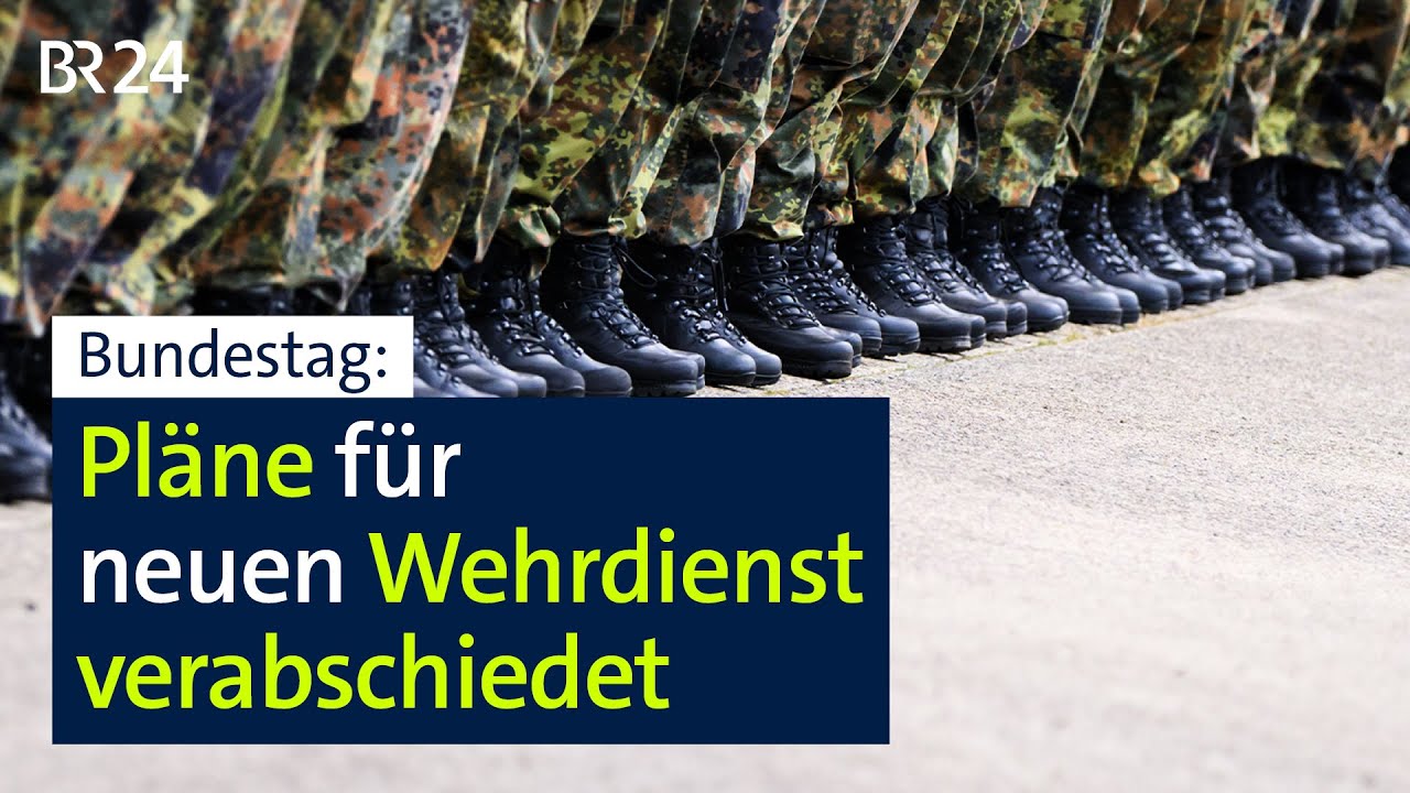 Bundestag: Pläne für neuen Wehrdienst verabschiedet | BR24
