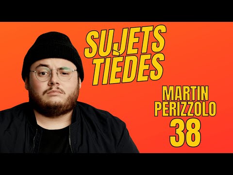 Sujets Tièdes - Martin Perizzolo - Épisode 38