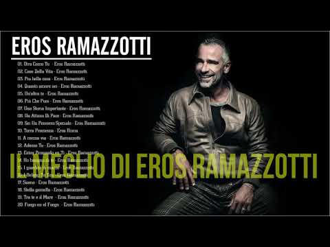 il meglio di Eros Ramazzotti - Le più belle canzoni di Eros Ramazzotti - Best Of Eros Ramazzotti