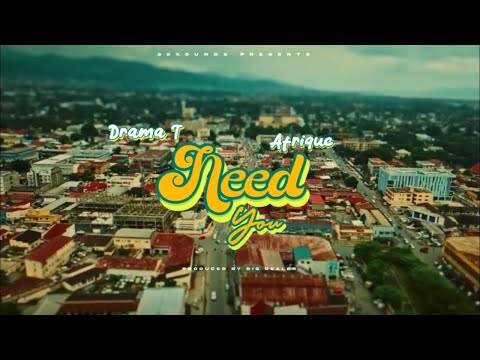 NEED YOU - Drama T ft Afrique(Official Refix Video)