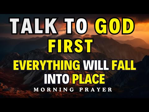 Pray First and Trust in God's Plan | A Powerful Morning Prayer To Begin Your Day