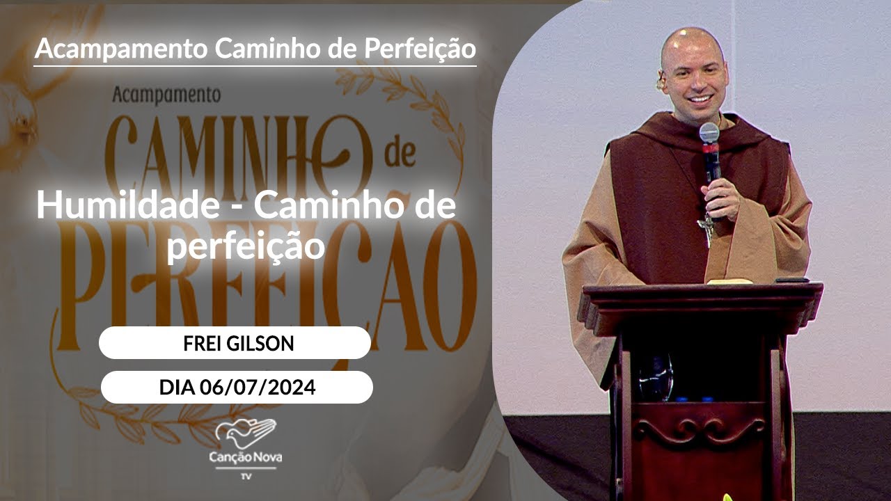 Humildade - Caminho de perfeição - Frei Gilson - 06/07/2024