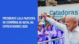 Presidente Lula participa da cerimônia de Natal na ExpoCatadores 2025