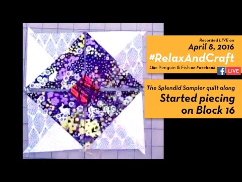 4-8-16 Started piecing Block 16 of The Splendid Sampler quilt along. #RelaxAndCraft