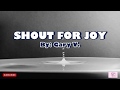 Shout For Joy With Lyrics ( By: Gary V.) HD Sound