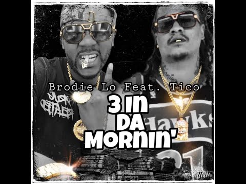 3 in da Mornin'-Brodie Lo ft Tiko