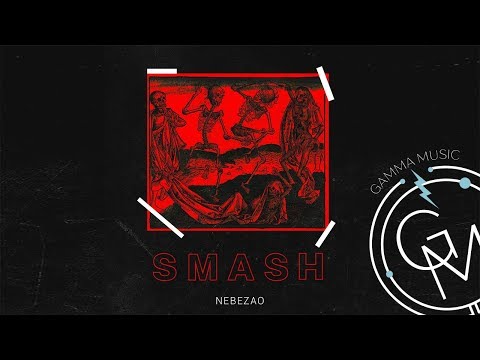 Nebezao - Smash (ПРЕМЬЕРА 2019)