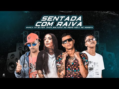 MC MORENA, BARCA NA BATIDA, MC REINO, DADA BOLADÃO - SENTADA COM RAIVA