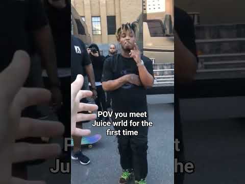 POV you meet Juice wrld for the first time