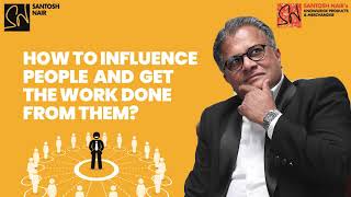 How to influence people  and  get the work done from them?
