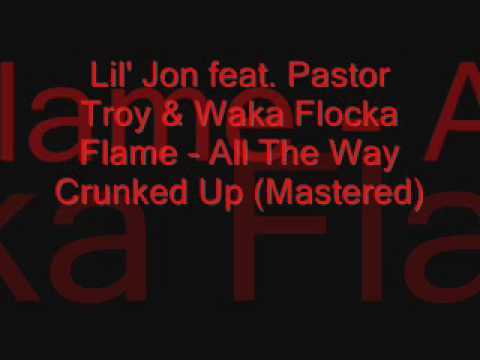 Lil' Jon feat. Pastor Troy & Waka Flocka Flame - All The Way Crunked Up