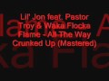 Lil' Jon feat. Pastor Troy & Waka Flocka Flame - All The Way Crunked Up
