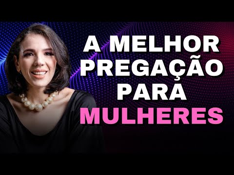 A MELHOR PREGAÇÃO PARA MULHERES DOS ÚLTIMOS DIAS... Natalie Pinheiro