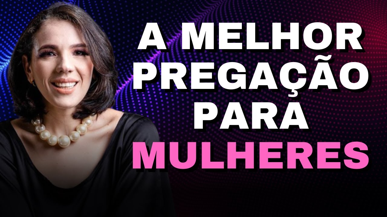 A MELHOR PREGAÇÃO PARA MULHERES DOS ÚLTIMOS DIAS... Natalie Pinheiro
