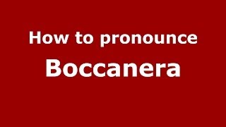 How to pronounce Boccanera