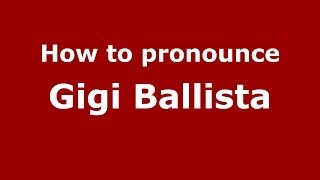 How to pronounce Gigi Ballista