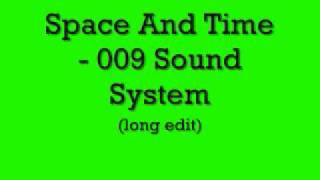 Space And Time - 009 Sound System (long edit)