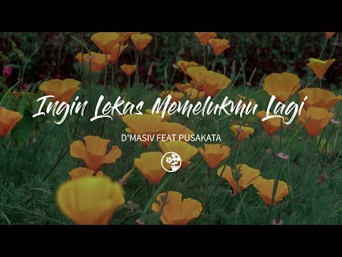 D'masiv Feat Pusakata - Ingin Lekas Memelukmu Lagi (Lirik Video)